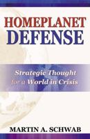 Homeplanet Defense: Strategic Thought for a World in Crisis 0741425971 Book Cover