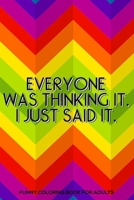 Everyone Was Thinking It. I Just Said It. Funny Coloring Book For Adults: Destress Coloring Book For Adults, Stress Relieving Coloring For Accountants, Funny Accounting Quotes, Accountant Coloring Boo 1677472545 Book Cover