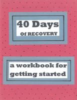 40 Days of Recovery: A Workbook for Getting Started 1533273197 Book Cover