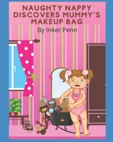 Naughty Nappy Discovers Mummy's Makeup Bag B0B14FRFTY Book Cover