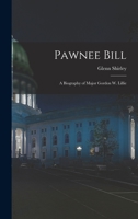 Pawnee Bill: a Biography of Major Gordon W. Lillie 1014128706 Book Cover