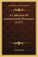 A Collection Of Controversial Discourses 1164519867 Book Cover