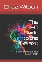 The ADHD Guide to the Galaxy: 9 Ways to improve your life with ADHD B0BYBNGTWZ Book Cover