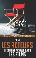 ET SI LES ACTEURS N’ÉTAIENT PAS QUE DANS LES FILMS (French Edition) B08HRT9VP2 Book Cover