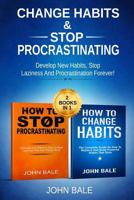 Change Habits & Stop Procrastinating: Develop New Habits, Stop Laziness And Procrastination Forever! (2 in 1) 1797938800 Book Cover