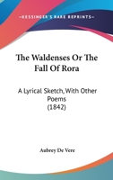 The Waldenses: Or, the Fall of Rora: A Lyrical Sketch. with Other Poems 1014603366 Book Cover