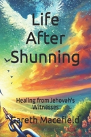 Life after Shunning: Healing from Jehovah's Witnesses (The Faceless Faithless) B0DPZHX5QZ Book Cover