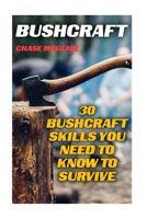 Bushcraft: 30 Bushcraft Skills You Need To Know To Survive 1544620594 Book Cover