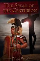 The Spear of the Centurion 1943275033 Book Cover