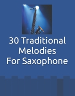 30 Traditional Melodies For Saxophone: 30 easy traditional melodies specially arranged for saxophone, perfect for beginners and returning players. B0GNKB4B9Y Book Cover