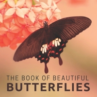 The Book Of Beautiful Butterflies: Picture Book For Seniors With Dementia (Alzheimer's) (Picture & Activity Books For Seniors) B08CFPXKSF Book Cover