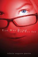 Eye Was Blind.... Now Eye See 1439265372 Book Cover
