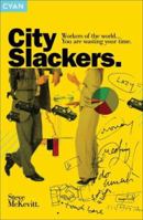 City Slackers: How to Play the New Corporate Game and Win 1904879721 Book Cover