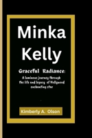 Minka Kelly: Graceful Radiance: A luminous journey through the life and legacy of Hollywood enchanting star B0CPYSGJP3 Book Cover
