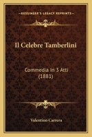 Il Celebre Tamberlini: Commedia In 3 Atti (1881) 1161202749 Book Cover