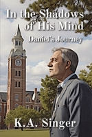 In the Shadows of His Mind: Daniel's Journey B0GG36L9PR Book Cover