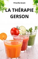 LA THÉRAPIE GERSON. LE REMÈDE NATUREL CONTRE LE CANCER: LE POUVOIR DE LA MÉDECINE NATURELLE DANS LE TRAITEMENT DU CANCER ET DES MALADIES DÉGÉNÉRATIVES (French Edition) B0FPCSVNC4 Book Cover