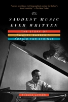 The Saddest Music Ever Written: The Story of Samuel Barber's Adagio for Strings 160598115X Book Cover