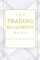 The Trading Blueprint Book: The beginner's guide for trading B0CS5PQ7W5 Book Cover