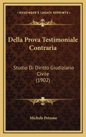 Della Prova Testimoniale Contraria: Studio Di Diritto Giudiziario Civile (1902) 1160420815 Book Cover