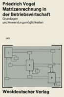 Matrizenrechnung in Der Betriebswirtschaft: Grundlagen Und Anwendungsmoglichkeiten 366303156X Book Cover
