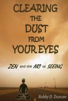 Clearing the Dust from Your Eyes: Zen and the Art of Seeing 1441416102 Book Cover