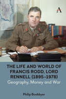 The Life and World of Francis Rodd, Lord Rennell (1895-1978): Geography, Money and War 1839985623 Book Cover