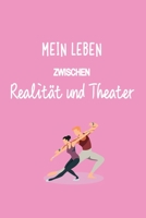 Mein Leben zwischen Ralität und Theater: Wunderbar als Notizbuch Zubeh�r f�r Schauspieler zum festhalten von Notizen f�r das Drehbuch oder Facetten spielen 1673458394 Book Cover