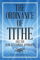 The Ordinance of Tithe and the New Testament Approach 1649612389 Book Cover