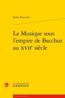 La Musique Sous l'Empire de Bacchus Au Xviie Siecle (French Edition) 2406167380 Book Cover