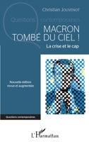 Macron tombé du ciel !: La crise et le cap Nouvelle édition revue et augmentée Nouvelle édition revue et augmentée (Questions Contemporaines) (French Edition) 2343215669 Book Cover