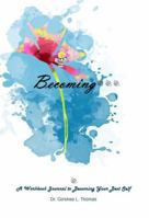 Becoming...: A Workbook Journal to Becoming Your Best Self (Becoming... Self-exploration and Discovery to Becoming Your Best Self) B0FM38JG2B Book Cover
