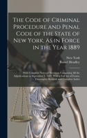 The Code of Criminal Procedure and Penal Code of the State of New York, As in Force in the Year 1889: With Complete Notes of Decisions Containing All 1019145935 Book Cover