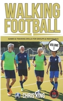 WALKING FOOTBALL - Volume 1: Games and training drills for small and large groups and individuals. Perfect for walking football/soccer coaches and players. (Coaching Books For Amateur Soccer Coaches) B0CV5SSQ8B Book Cover