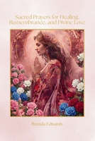 Sacred Prayers for Healing, Remembrance, and Divine Love B0HKGWWCLG Book Cover