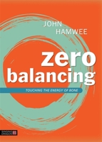 Zero Balancing: Touching the Energy of Bone 1556433352 Book Cover