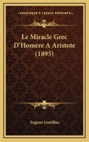 Le Miracle Grec D'Homere A Aristote (1895) 1160165459 Book Cover