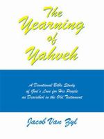 The Yearning of Yahveh: A Devotional Bible Study of God's Love for His People as Described in the Old Testament 1420874705 Book Cover