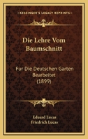 Die Lehre Vom Baumschnitt: Fur Die Deutschen Garten Bearbeitet (1899) 1168107040 Book Cover