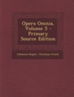 Opera Omnia, Volume 5... 1022473131 Book Cover