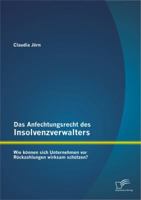 Das Anfechtungsrecht Des Insolvenzverwalters - Wie K Nnen Sich Unternehmen VOR R Ckzahlungen Wirksam Sch Tzen? 3842882432 Book Cover