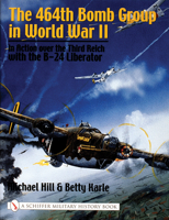 464th Bomb Group in World War II: In Action Over the Third Reich with the B-24 Liberator 0764316281 Book Cover