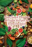 Plant-based Paradise: 94 Vegan Recipes for Every Occasion B0CLRCYYFQ Book Cover