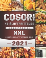 Cosori Heißluftfritteuse Rezeptbuch XXL: Cosori Heißluftfritteuse Bibel 2021 B09BSNPHNQ Book Cover