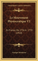 Le Mouvement Physiocratique V2: En France, De 1756 A 1770 (1910) 0274560046 Book Cover