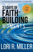 31 Days of Faith-Building Moments: A month of scripture-inspired mornings to build your faith and nurture your mental health 173654926X Book Cover