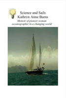 Science and Sails: Memoir of Pioneer Woman Oceanographer in a Changing World 1483563057 Book Cover