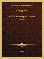 Coffee Planting in Ceylon 1241535868 Book Cover