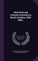 Literary and historical activities in North Carolina, 1900-1905 1341510549 Book Cover