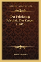 Der Fahrlassige Falscheid Des Zeugen (1907) 1160432252 Book Cover